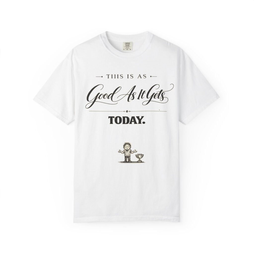 This Is As Good As It Gets Today